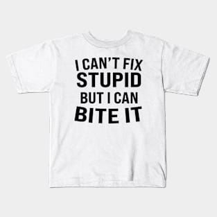 i can't fix stupid but i can bite it Kids T-Shirt
